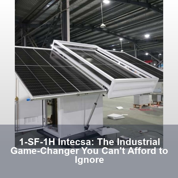 1-SF-1H Intecsa: The Industrial Game-Changer You Can't Afford to Ignore